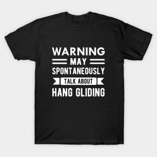 Hang Glider - Warning may spontaneously talk about hang gliding T-Shirt